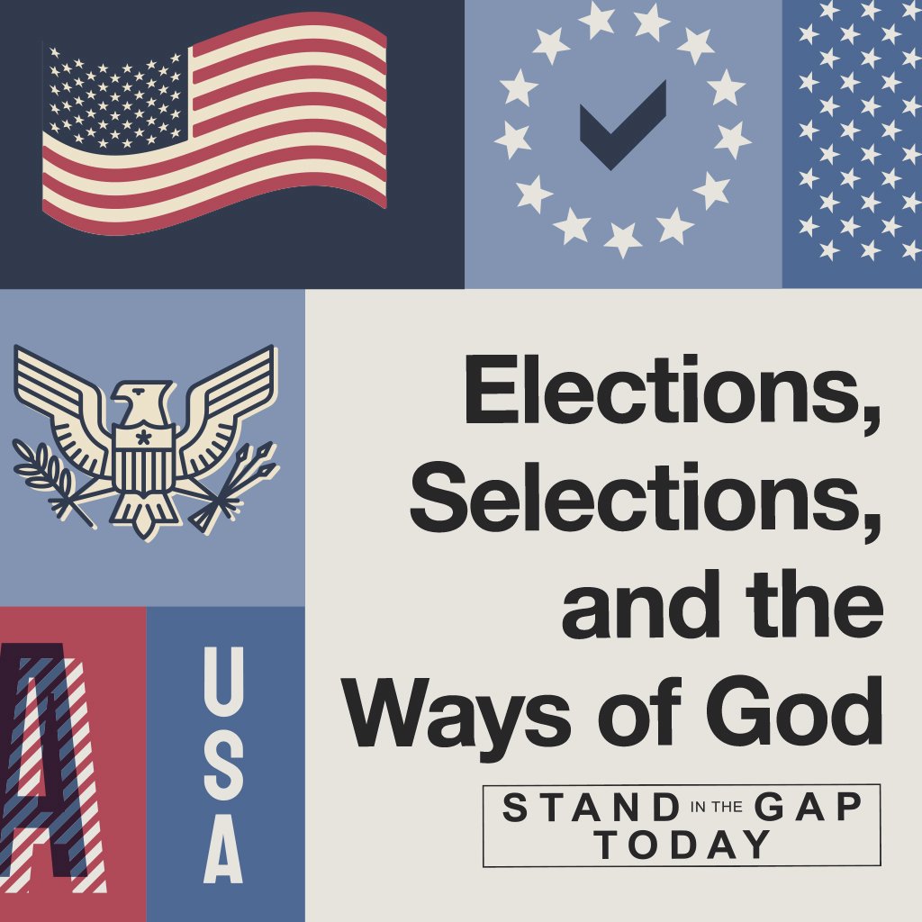11/5/24 - Elections, Selections, and the Ways of God