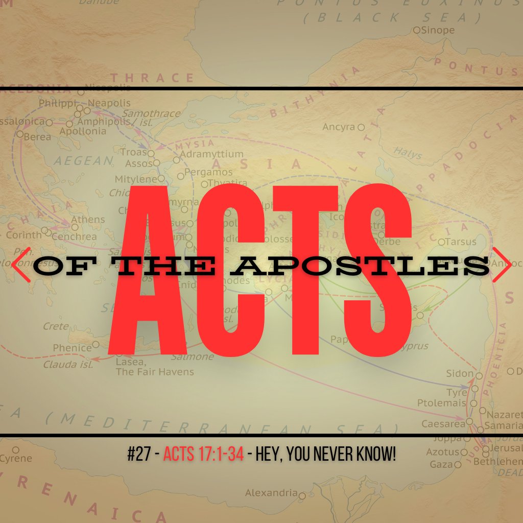 Acts #27: Hey, You Never Know! (17:1-34)