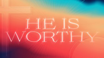 He is Worthy