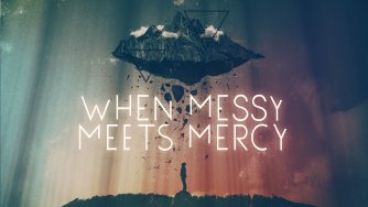 When Messy Meets Mercy