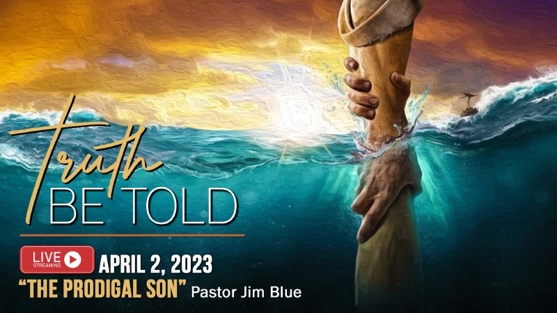 The Prodigal Son April 2 2023 Palm Sunday Pastor Jim Blue Sunrise Church 