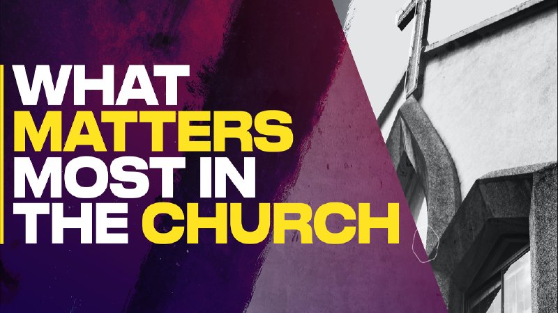 What Matters Most In The Church 