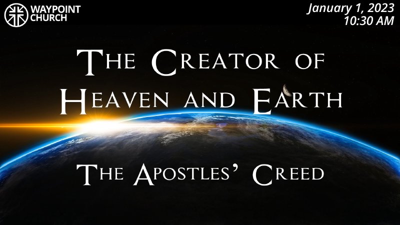 The Creator of Heaven and Earth | Waypoint Church