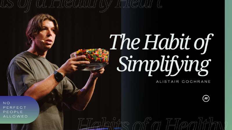 Habits of a Healthy Heart | Part 5 - When Less Is Better | The Rocks Church