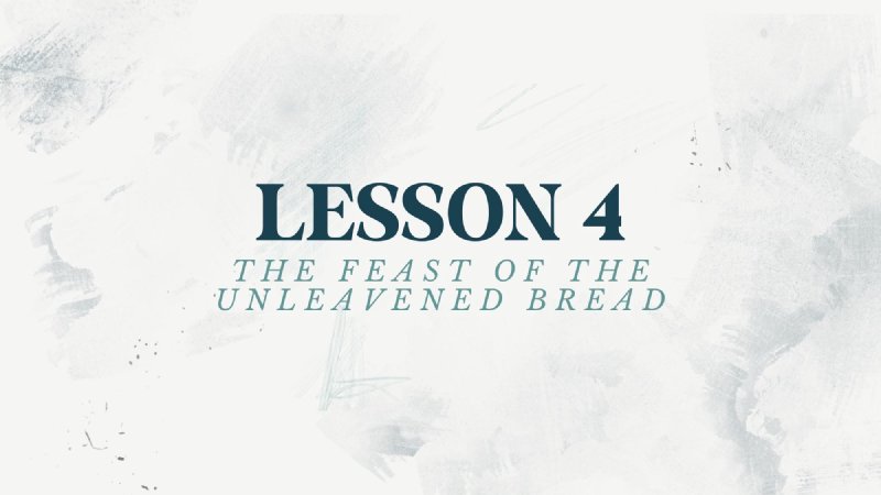 The Feast Of The Unleavened Bread Prepare For Life Bible Study