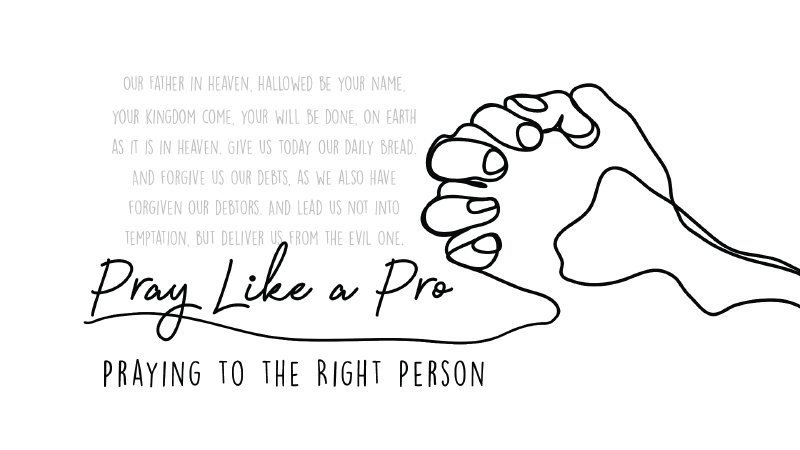 Praying to the Right Person | Preston Trail Community Church