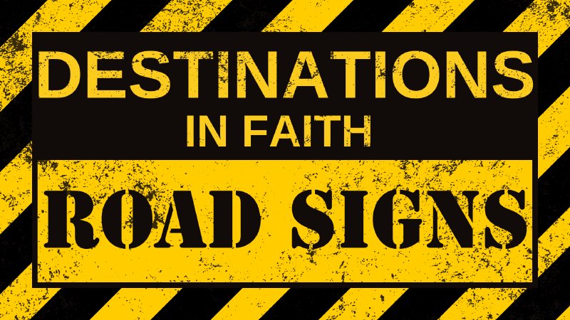 Destinations in Faith: Road Signs | ParkviewNaz