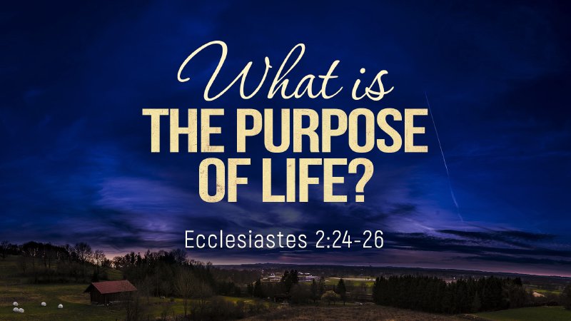 what-is-the-purpose-of-life-word-of-grace-bible-church