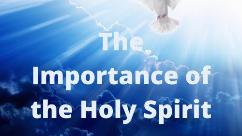 The Importance Of The Holy Spirit 