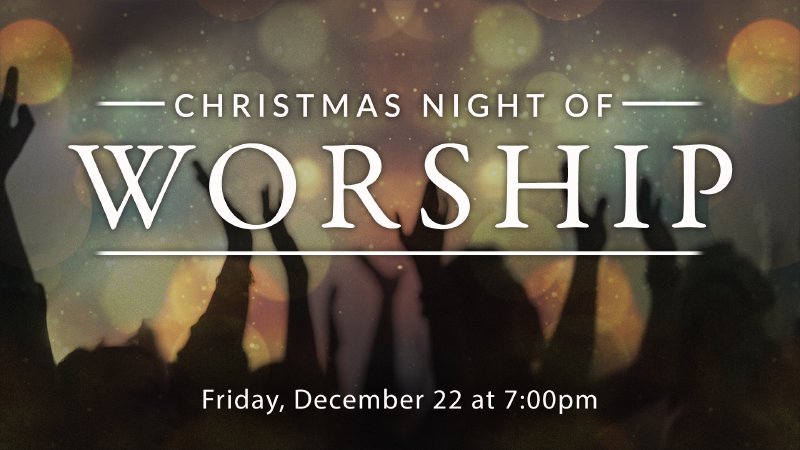 Christmas Night Of Worship | Calvary Chapel Bible Fellowship