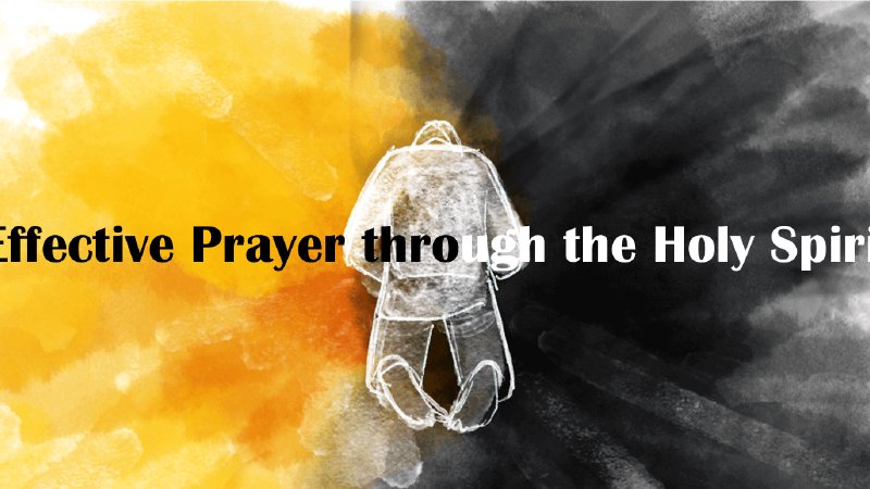 Effective Prayer Through the Holy Spirit | PrayerView Community Church