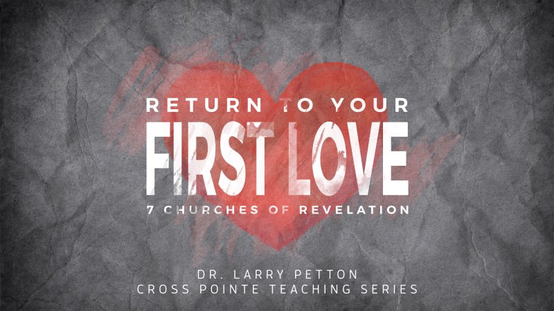 return-to-your-first-love-week-2-cross-pointe-community-church