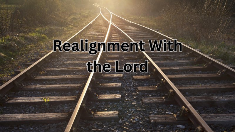Realignment With the Lord | The River Church - CA