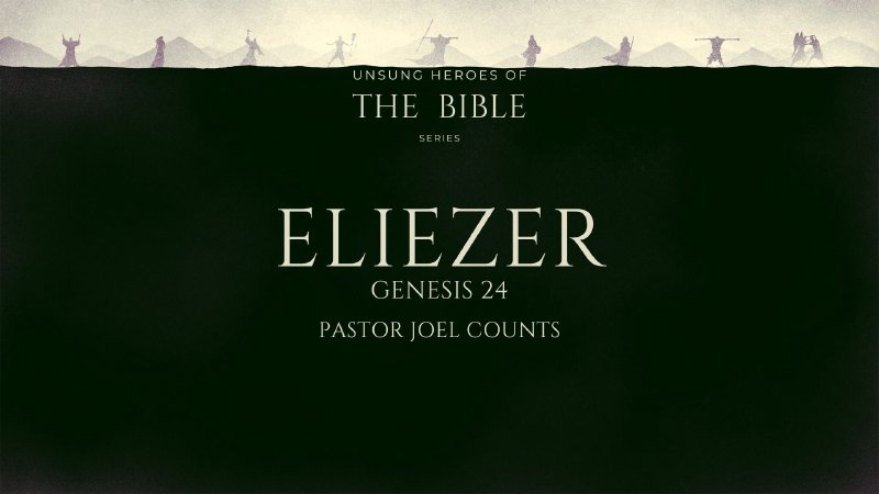 Unsung Heroes of the Bible: Eliezer | Bible Baptist Church - CA