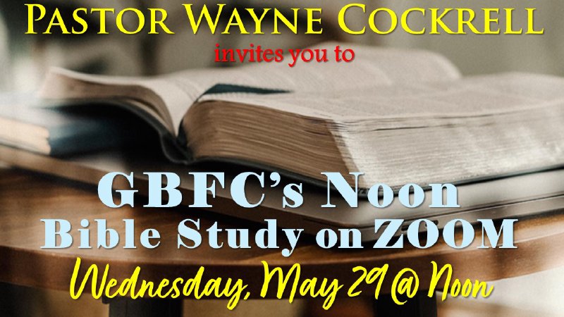 GET CAUGHT UP with GBFC Noon Bible Study 5.29.2024 with Pastor Wayne ...