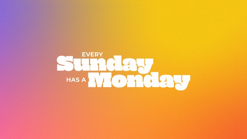 Every Sunday Has a Monday | Summit Church Alabama