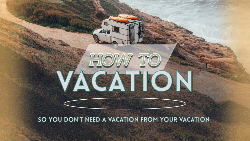 How to Vacation Well | New Hope Church Niagara