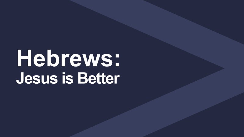 Hebrews: Jesus is Better | Stuart Heights Baptist Church
