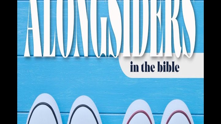 Alongsiders in the Bible | Grace Baptist Church