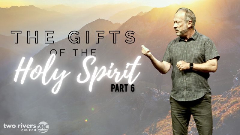 The Gifts of the Holy Spirit Part | Two Rivers Church - AZ