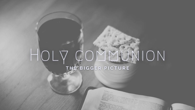 Holy Communion - The bigger picture | Healing Grace Church