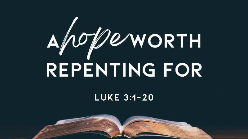 a-hope-worth-repenting-for-luke-3-1-20-foothills-fellowship-church-co