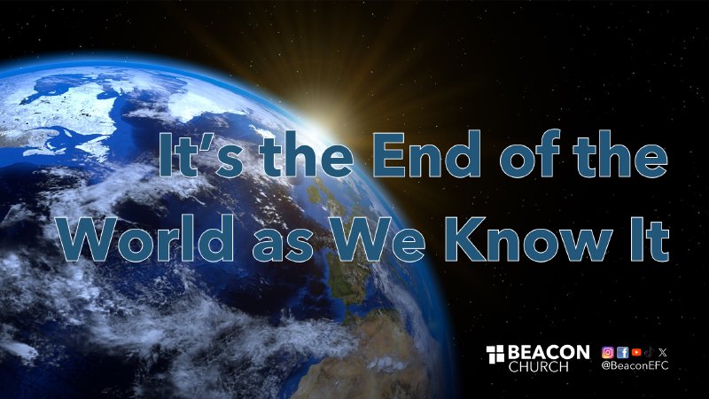 The End of the World as We Know It | Beacon Evangelical Free Church