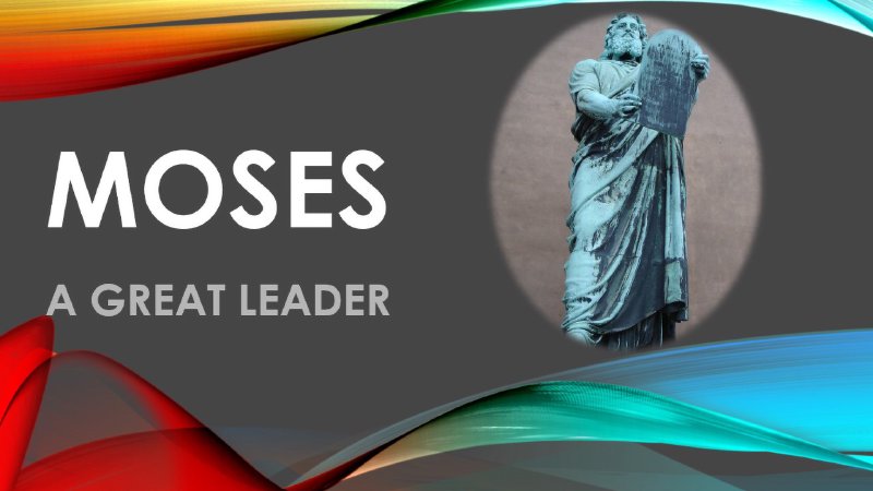 What Makes Moses A Good Leader