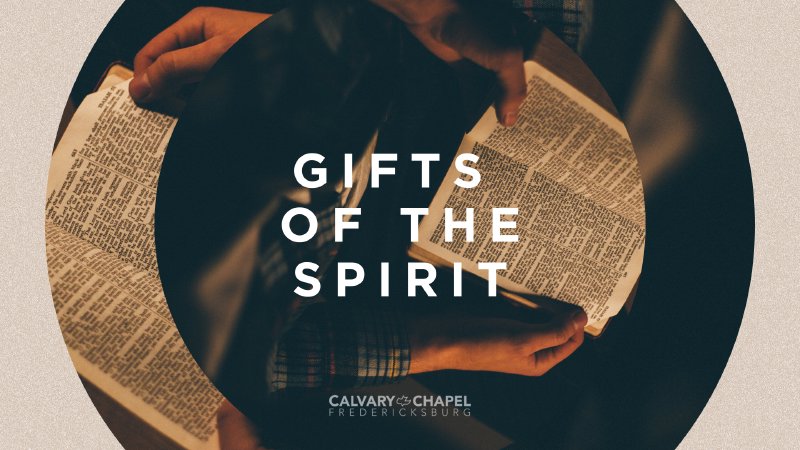 The Gifts Of The Holy Spirit | Part 1 | Calvary Chapel Fredericksburg