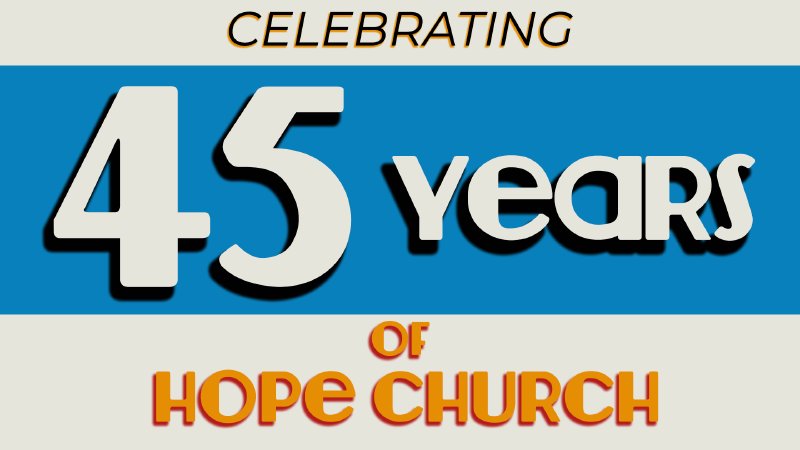 45th Anniversary Celebration | Hope Church