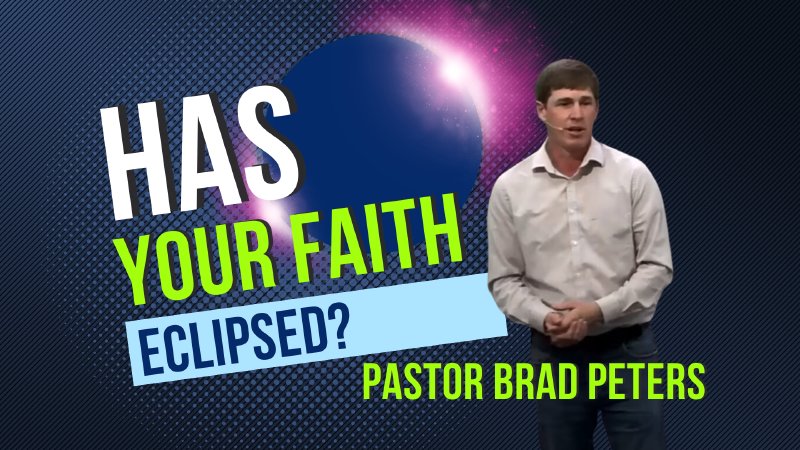 Has Your Faith Eclipsed? - Pastor Brad Peters | Gospel Mission Church