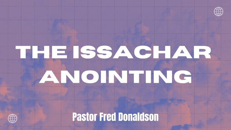 The Issachar Anointing | Desert Chapel