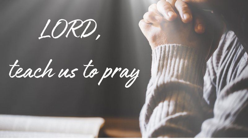 Lord, Teach us to Pray | NewLife Christian Fellowship