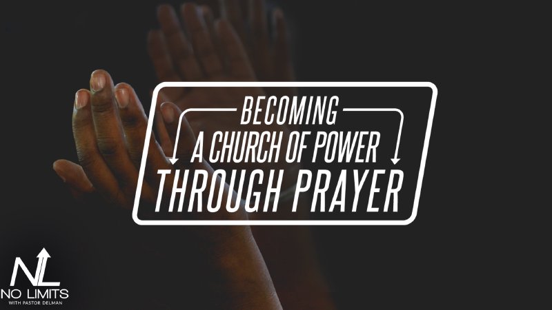 Becoming A Church Of Power Through Prayer | No Limits With Pastor Delman