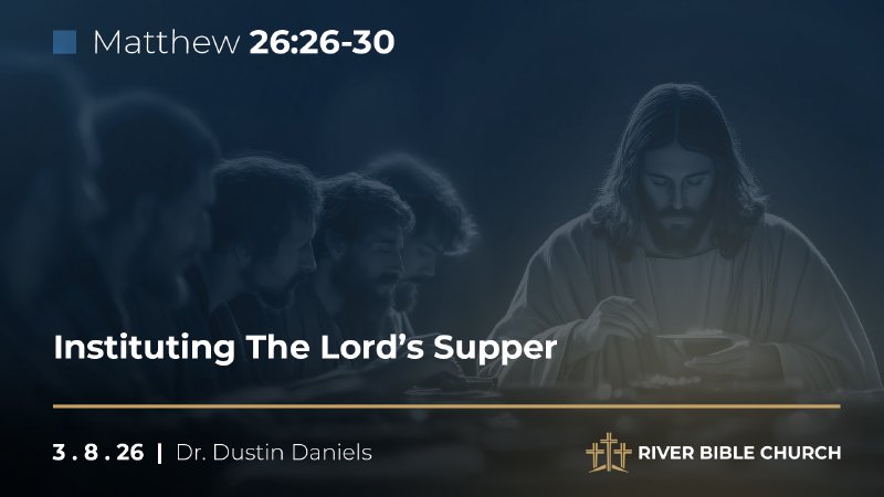 Instituting the Lord’s Supper | River Bible Church
