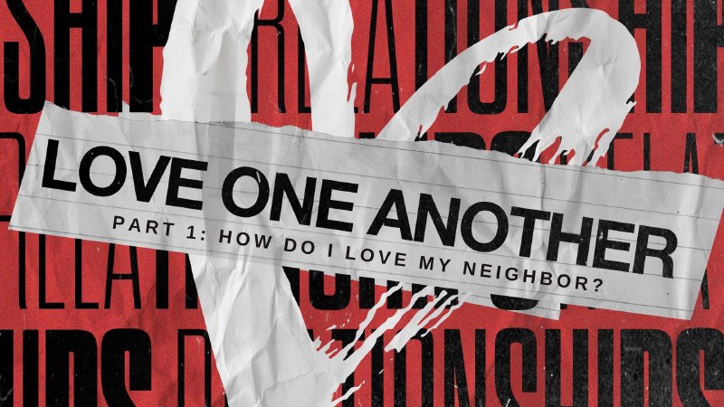 How Do I Love My Neighbor?- Love One Another Part 1 | Grace Church on ...