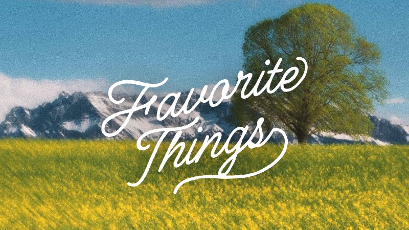 Favorite Things | Bethel Church Indiana