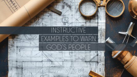 Instructive Examples to Warn God's People | Oxlip Church