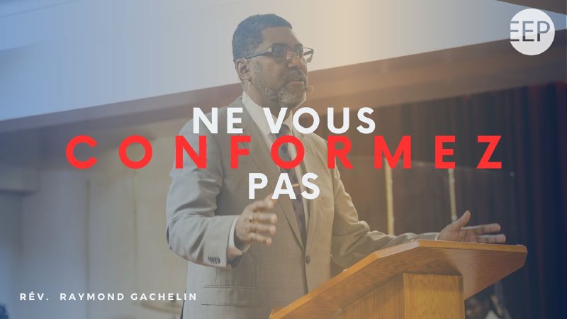 « Ne vous conformez pas » | Eglise Evangelique Philadelphie