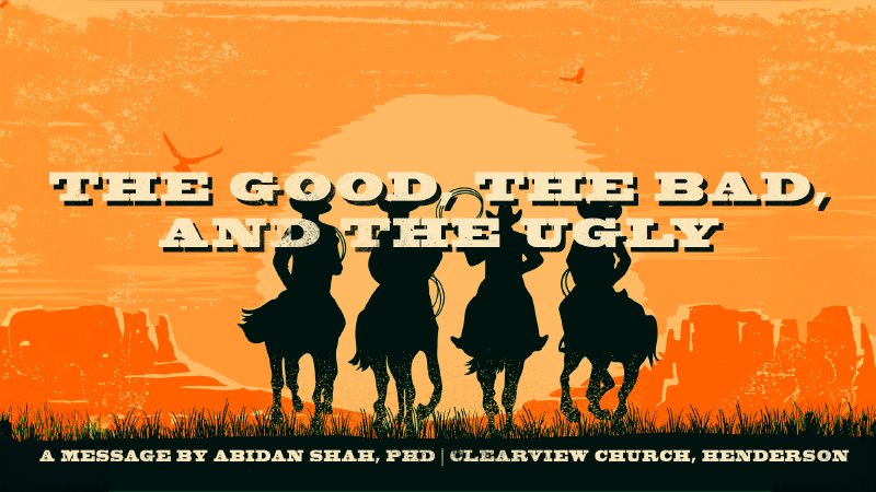 The Good, the Bad, and the Ugly | Clearview Church