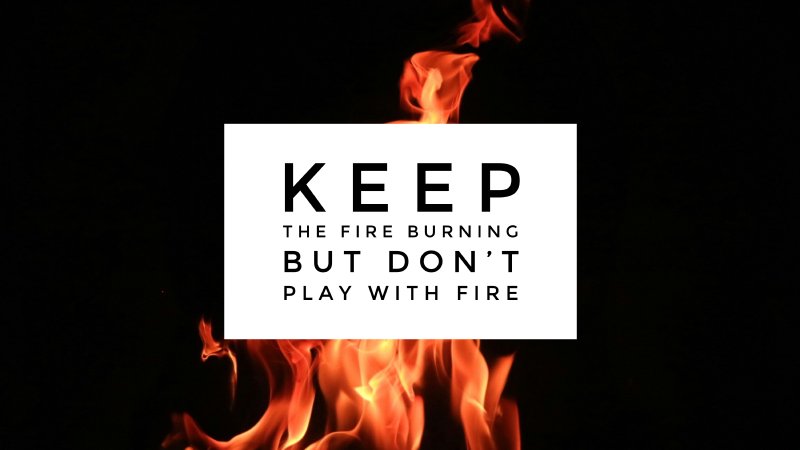 Keep the Fire Burning but Don't Play with Fire | Emmanuel Missionary ...