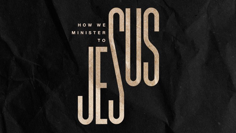 How We Minister to Jesus | Coastline Church