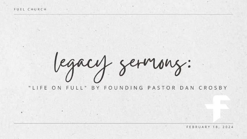 Legacy Sermon: Life on Full | Fuel Church