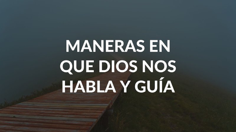 Maneras en que Dios nos habla y guía para tomar buenas decisiones ...