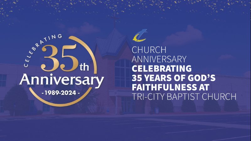35th Anniversary | Tri-City Baptist Church