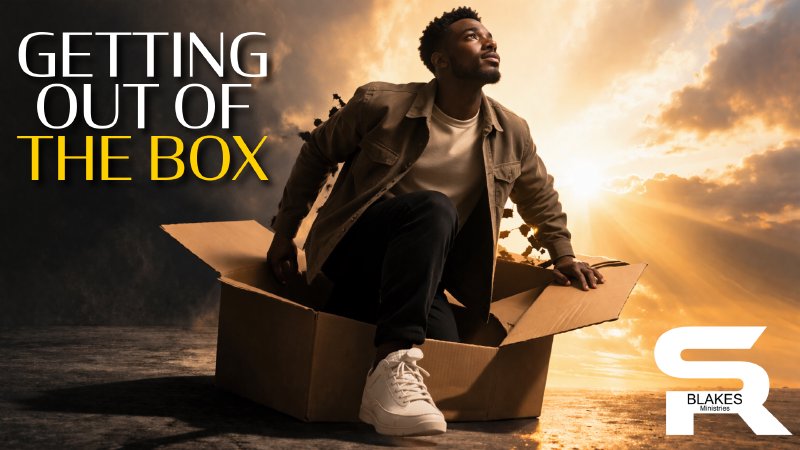 Getting Out of the Box | Bishop Samuel R. Blakes | New Home Ministries ...