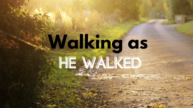 Walking as He Walked Series | Bridgewood Community Church