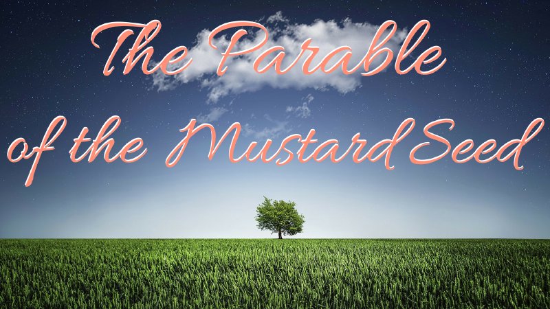 The Parable of the Mustard Seed | Berean Bible Baptist Church