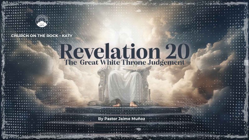 The Great White Throne Judgement | Church On The Rock Katy Inc