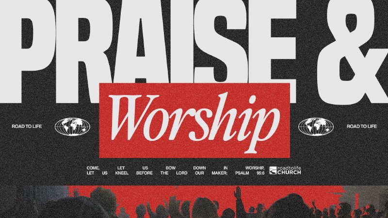 PRAISE & WORSHIP | Road to Life Church